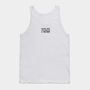 Without Music, Life would be a mistake! Tank Top